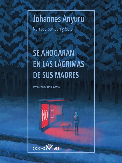 Title details for Se ahogarán en las lágrimas de sus madres by Johannes Anyuru - Available